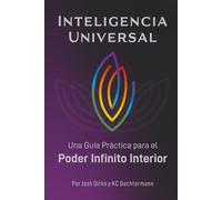 Inteligencia Universal: Una Guia Practica para Poder Infinito Interior
