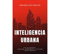 INTELIGENCIA URBANA: Las ciudades, pasado, presente y futuro inteligente