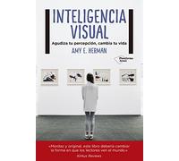 Inteligencia visual: Agudiza tu percepción, cambia tu vida