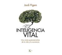 Inteligencia vital: Una visión postmaterialista de la vida y la conciencia (Ensayo)