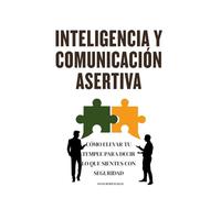 Inteligencia y Comunicación Asertiva: Cómo elevar tu temple para decir lo que sientes con seguridad