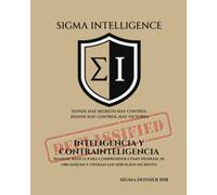 INTELIGENCIA Y CONTRAINTELIGENCIA: Manual básico para comprender cómo piensan, se organizan y operan los servicios secretos (SIGMA INTELLIGENCE)
