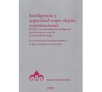 Inteligencia y seguridad como objeto constitucional: El CNI y la comunidad de inteligencia ante los nuevos retos de la sociedad del riesgo (Estudios Constitucionales)