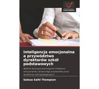 Inteligencja emocjonalna a przywództwo dyrektorów szkół podstawowych: Badanie dotyczące postrzegania inteligencji emocjonalnej i skutecznego przywództwa przez dyrektorów szkół podstawowych