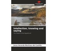 Intellection, knowing and saying: The creation of the linguistic act