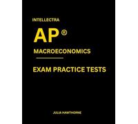 Intellectra AP ® MACROECONOMICS EXAM PRACTICE TESTS: over 2000 practice questions , 13mock exams/practice tests.