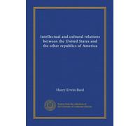 Intellectual and cultural relations between the United States and the other republics of America