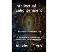Intellectual Enlightenment: The Transformation From Consumer of Information to Curator of Knowledge: 7
