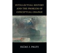 Intellectual History and the Problem of Conceptual Change: Skinner, Pocock, Koselleck, Blumenberg, Foucault, and Rosanvallon (The Seeley Lectures)