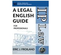 Intellectual Property: A Legal English Guide for Professionals (Commercial Law 101)