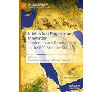 Intellectual Property and Innovation: Contemporary Developments in the GCC Member States (The Political Economy of the Middle East)