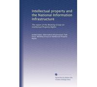 Intellectual property and the National Information Infrastructure: The report of the Working Group on Intellectual Property Rights