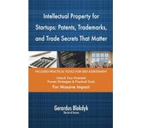 Intellectual Property for Startups: Patents, Trademarks, and Trade Secrets That Matter