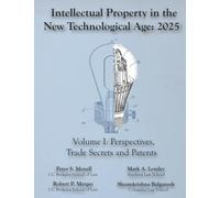 Intellectual Property in the New Technological Age 2025 Vol. I Perspectives, Trade Secrets and Patents