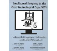 Intellectual Property in the New Technological Age 2025 Vol. II Copyrights, Trademarks and State IP Protections: Vol. II Copyrights, Trademarks and State IP Protections