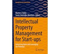 Intellectual Property Management for Start-ups: Enhancing Value and Leveraging the Potential (Management for Professionals)