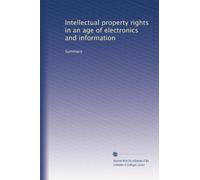 Intellectual property rights in an age of electronics and information: Summary