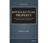 Intellectual Property: Valuation, Exploitation, and Infringement Damages