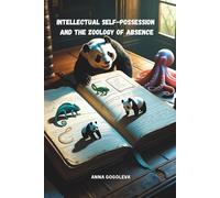 "Intellectual Self-Possession and the Zoology of Absence": How Animals Teach Us the Power of Stillness, the Wisdom of the Pause, and the Art of Letting Go of Control. A Scientific Novel of Discovery.