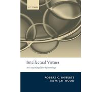 INTELLECTUAL VIRTUES:ESSAY IN REGULATIVE EPISTEMOLOGY PAPER: An Essay in Regulative Epistemology