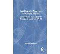 Intelligence Analysis for Global Politics: Concepts and Techniques to Analyze an Uncertain World (Innovations in International Affairs)