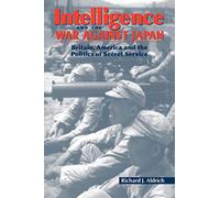 Intelligence and War against Japan: Britain, America and the Politics of Secret Service