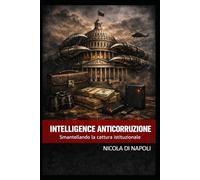INTELLIGENCE ANTICORRUZIONE: Smantellando la cattura istituzionale (Manuali di Intelligence e Controspionaggio)