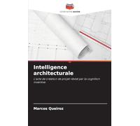 Intelligence architecturale: L'acte de création de projet révisé par la cognition inventive