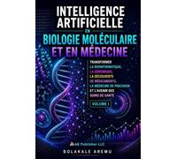 Intelligence artificielle en biologie moléculaire et en médecine: Transformer la bioinformatique, la génomique, la découverte de médicaments, la ... Artificielle Dans les Sciences de la Vie)