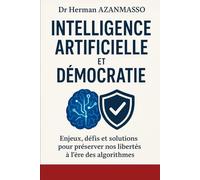 Intelligence Artificielle et Démocratie: Enjeux, défis et solutions pour préserver nos libertés à l'ère des algorithmes