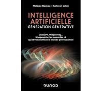 Intelligence artificielle, génération générative, ChatGPT, Midjourney...: S'approprier les nouvelles IA qui révolutionnent le monde professionnel