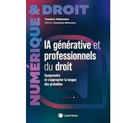 Intelligence artificielle générative et professionnels du droit: Comprendre et s'approprier la langue des probables