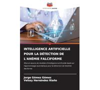 INTELLIGENCE ARTIFICIELLE POUR LA DÉTECTION DE L'ANÉMIE FALCIFORME: Mise en ¿uvre de modèles d'intelligence artificielle basés sur l'apprentissage automatique pour la détection de l'anémie falciforme