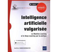 Intelligence artificielle vulgarisée: Le machine learning et le deep learning par la pratique