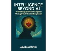 Intelligence Beyond AI: Awakening Spiritual Intelligence Through Christian Contemplation