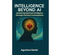 Intelligence Beyond AI: Awakening Spiritual Intelligence Through Christian Contemplation