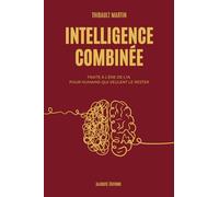 Intelligence Combinée: Traité à l'ère de l'IA pour humains qui veulent le rester