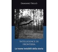 Intelligence di Frontiera: Le trame invisibili della storia