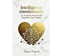 Intelligence émotionnelle : le secret du succès et de l’équilibre chez l’enfant