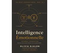 Intelligence Emotionnelle - Maîtrisez votre monde interne avec le système INNER: Les 5 piliers INNER pour développer la conscience de soi, réguler vos émotions et diriger avec impact
