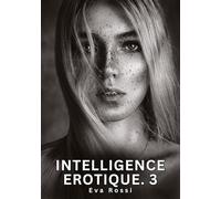 Intelligence Erotique. 3: Histoires Érotiques Interdites de Sexe Tabou pour Adultes: 644
