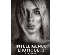 Intelligence Erotique. 3: Histoires Érotiques Interdites de Sexe Tabou pour Adultes: 644