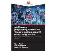Intelligence géographique dans les réseaux maillés sans fil auto-configurables: Une approche intelligente des réseaux sans fil auto-organisés