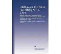 Intelligence Identities Protection Act, S. 2216: Hearing before the Committee on the Judiciary, United States Senate, Ninety-sixth Congress, second session, on S. 2216, September 5, 1980