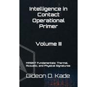 Intelligence in Contact: MASINT Fundamentals: Thermal, Acoustic, and Physical Signatures (Intelligence in Contact: Operational Primers)