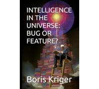 INTELLIGENCE IN THE UNIVERSE: BUG OR FEATURE? (SCIENCE AND COSMOS)