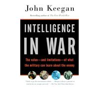 Intelligence in War: The value--and limitations--of what the military can learn about the enemy (Vintage)