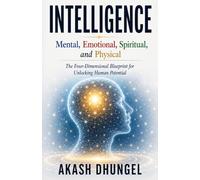 Intelligence: Mental, Emotional, Spiritual, and Physical Mastery