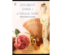 Intelligence Sacral & Le Féminin Sacré, Dévotions à ta Yoni: Dévotions à ta Yoni: 1
