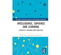 Intelligence, Sapience and Learning: Concepts, Framings and Practices (Routledge International Studies in the Philosophy of Education)